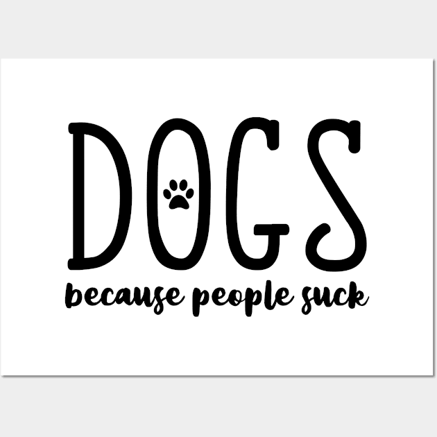 Dogs because people suck Wall Art by Lilmissanything